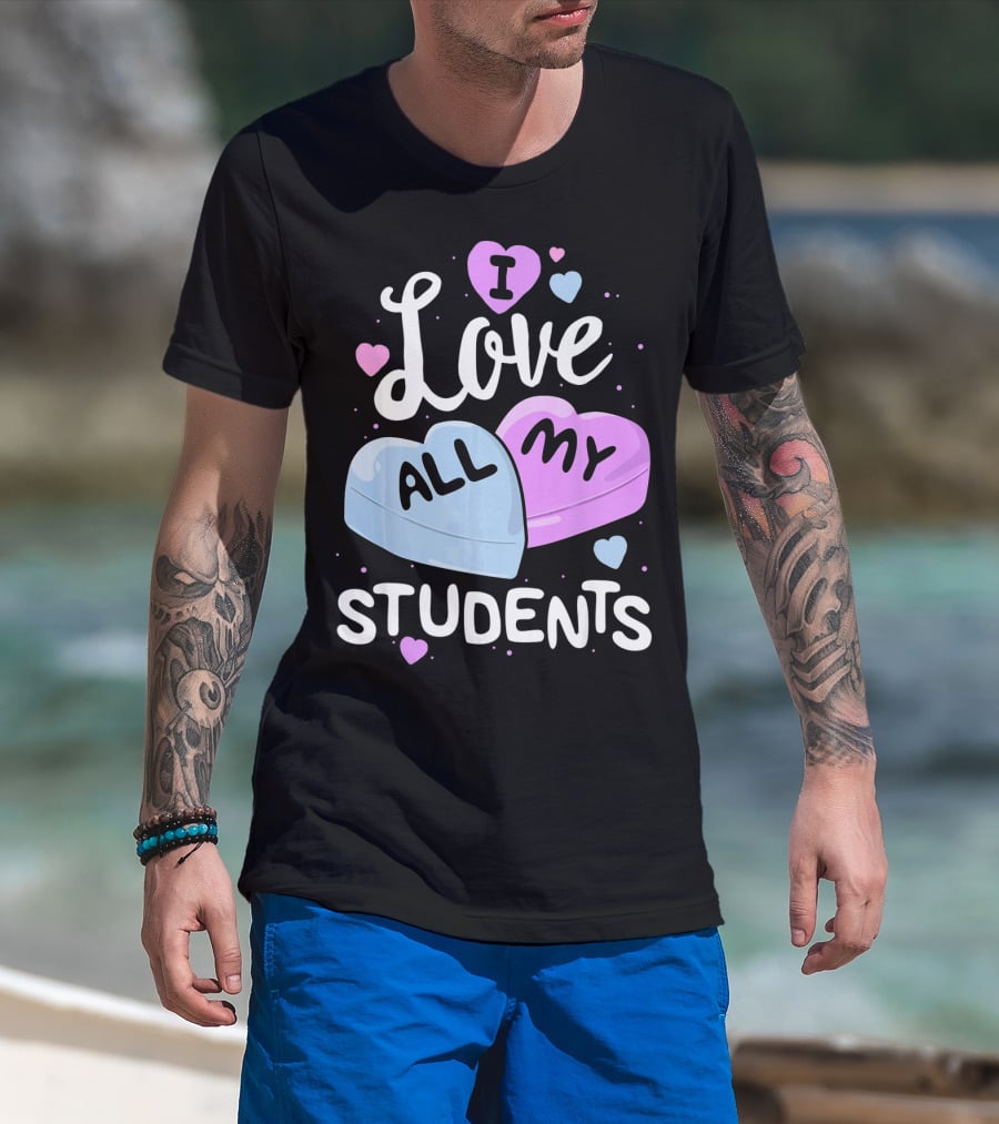 I Love All My Students Hearts Teacher Valentine T-Shirt