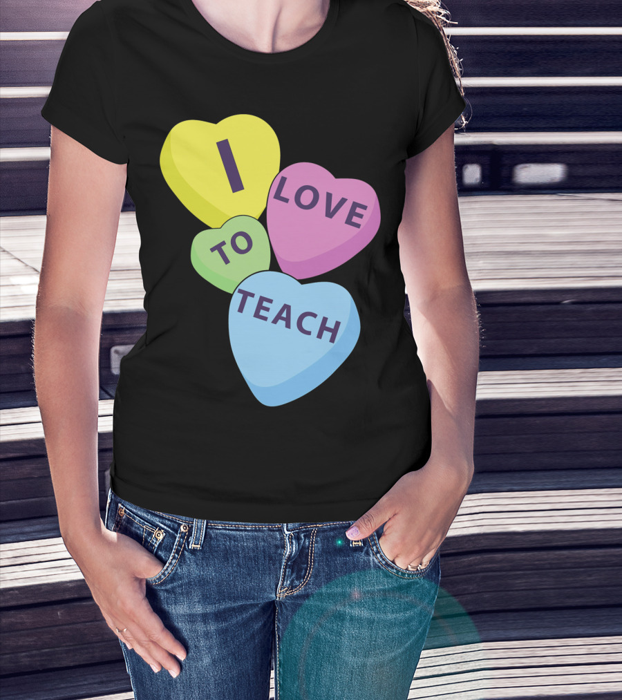 I Love To Teach Valentines Day Teacher Conversation Hearts T-Shirt
