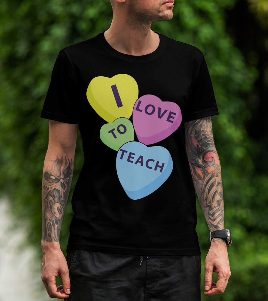 I Love To Teach Valentines Day Teacher Conversation Hearts T-Shirt