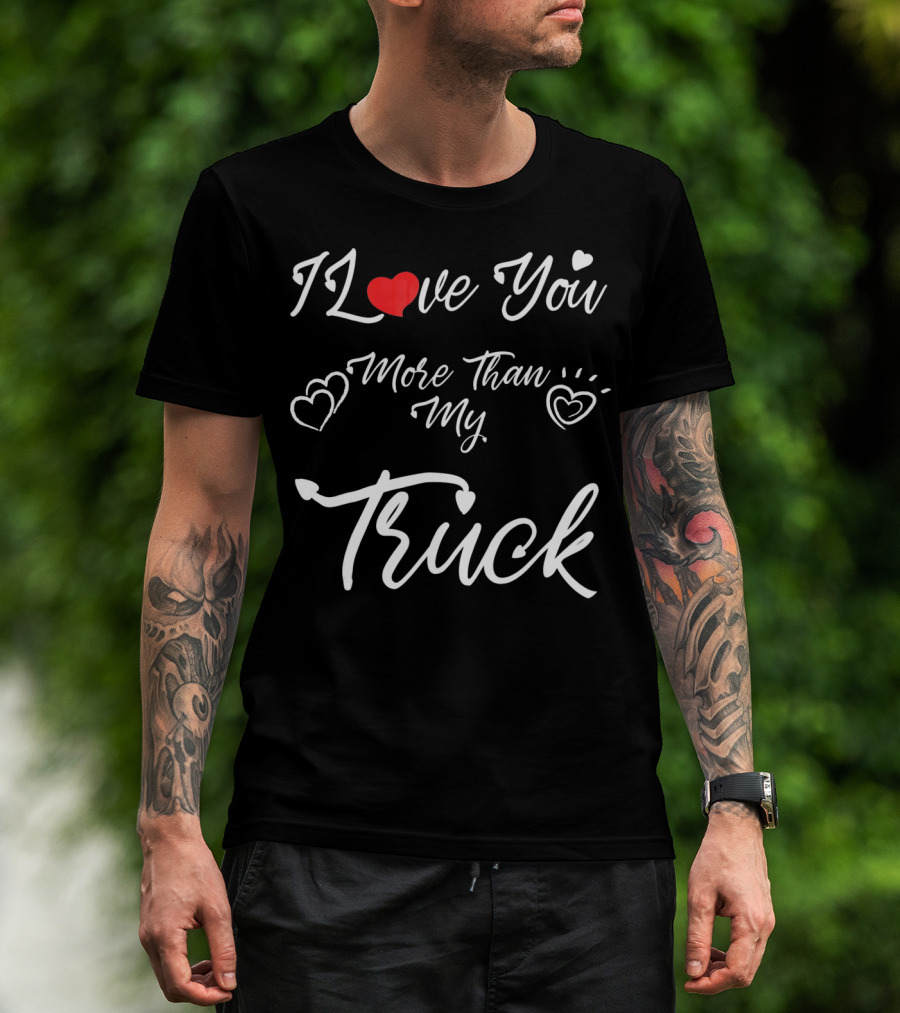 I Love You More Than My Truck Hearts Valentine's Day T-Shirt