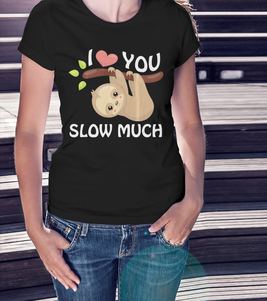 I Love You Slow Much Sloth Hanging On Tree Branch With Leaves T-Shirt