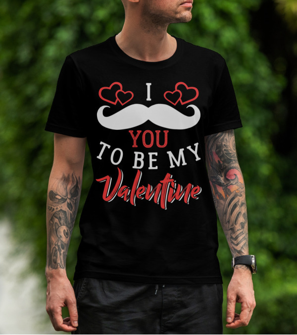 I Mustache You To Be My Valentine Hearts Love T-Shirt