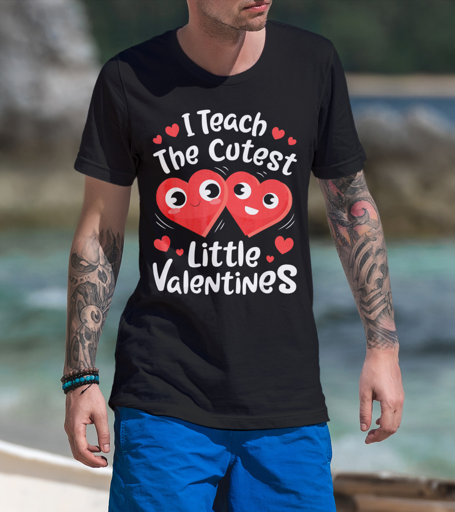 I Teach The Cutest Little Valentines Hearts And Smiles T-Shirt