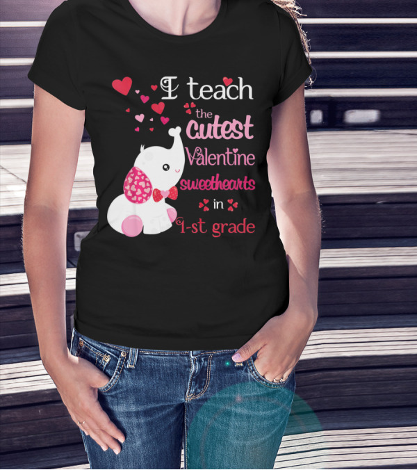 I Teach The Cutest Valentine Sweethearts In 1st Grade With Elephant Hearts T-Shirt