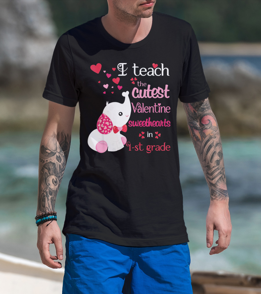 I Teach The Cutest Valentine Sweethearts In 1st Grade With Elephant Hearts T-Shirt