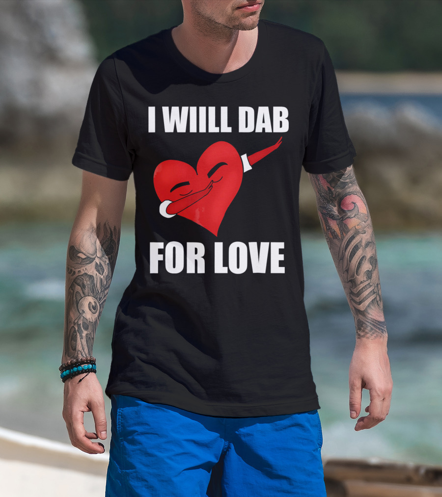 I Will Dab For Love Funny Valentine's Day Heart With Dab Pose T-Shirt