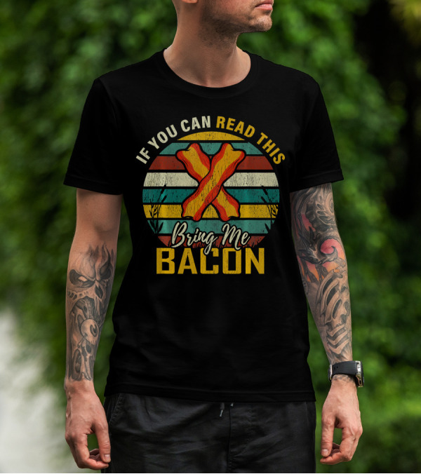 If You Can Read This Bring Me Bacon Retro Stripes And Bacon Strips T-Shirt