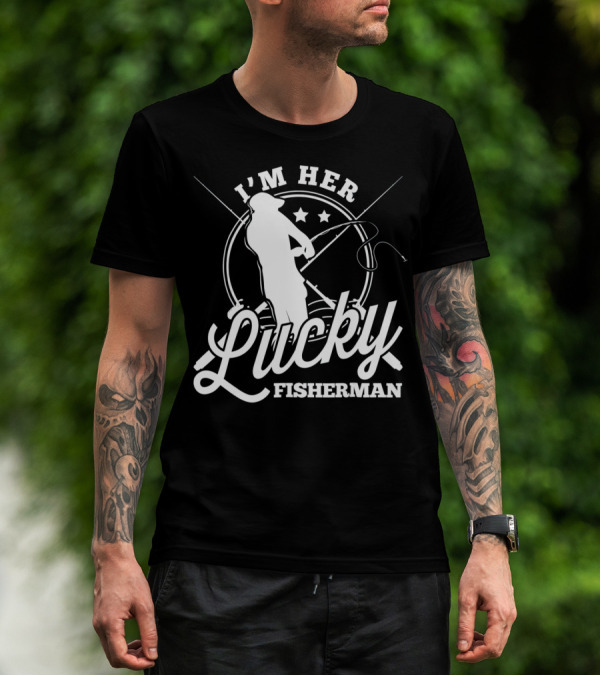 I'm Her Lucky Fisherman Valentine Husband T-Shirt