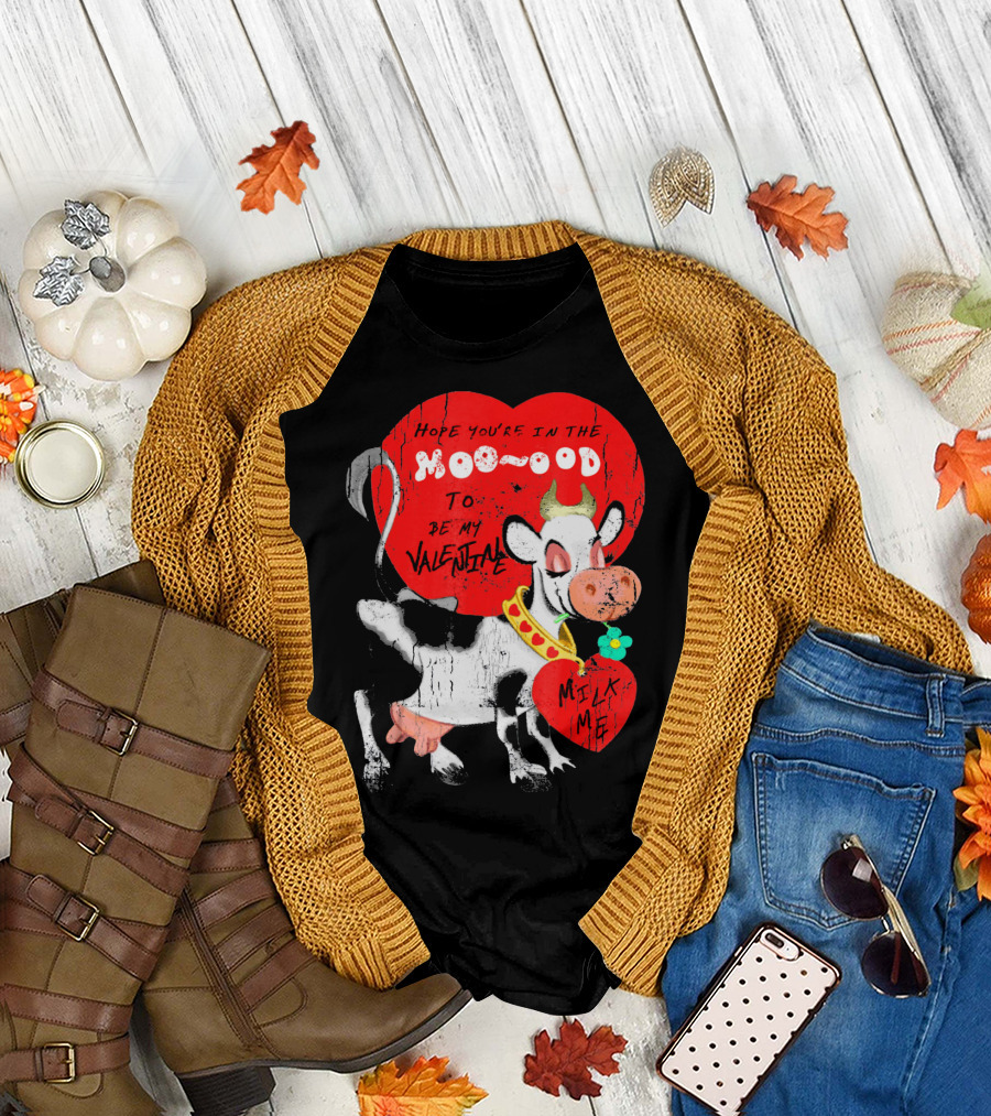 Hope You're in the Moo-ood to Be My Valentine Milk Me Vintage Cow T-Shirt