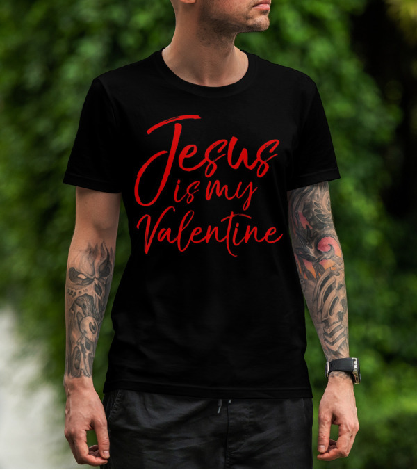 Jesus Is My Valentine Christian Faith Red Typography T-Shirt