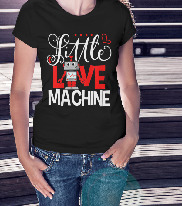 Little Love Machine Robot Valentines Day T-Shirt