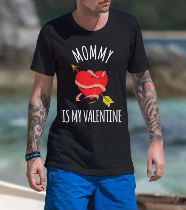 Mommy Is My Valentine Heart And Arrow Love T-Shirt