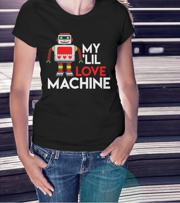 My Lil Love Machine Robot Valentine For T-Shirt