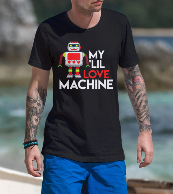 My Lil Love Machine Robot Valentine For T-Shirt