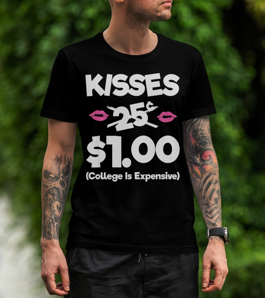 Kisses 25 Cents College Is Expensive $1.00 T-Shirt