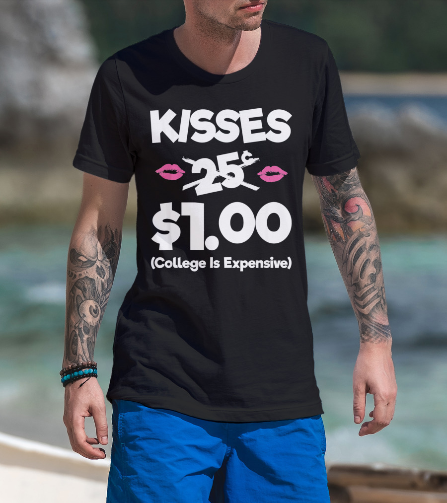 Kisses 25 Cents College Is Expensive $1.00 T-Shirt