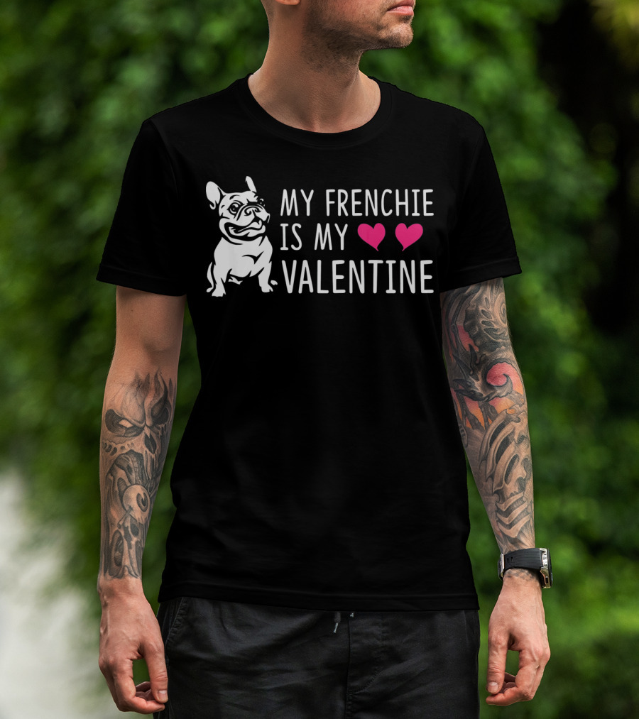 My Frenchie Is My Valentine Hearts French Bulldog T-Shirt