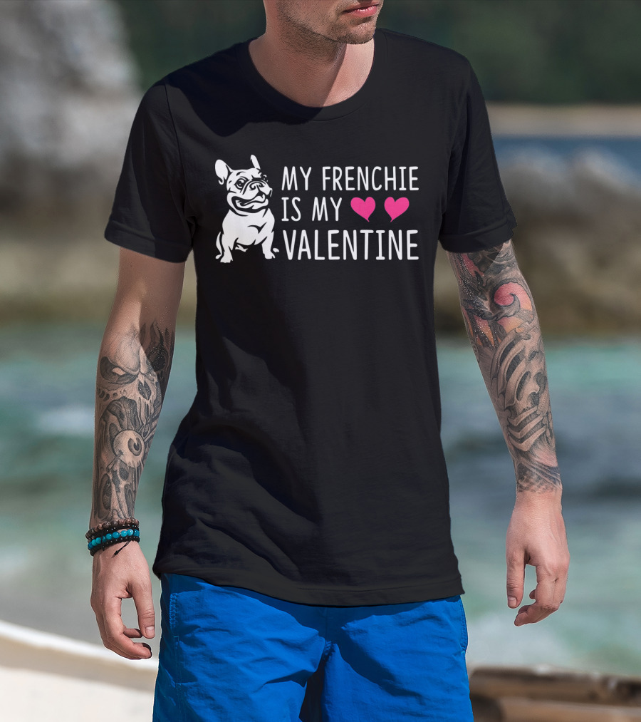 My Frenchie Is My Valentine Hearts French Bulldog T-Shirt