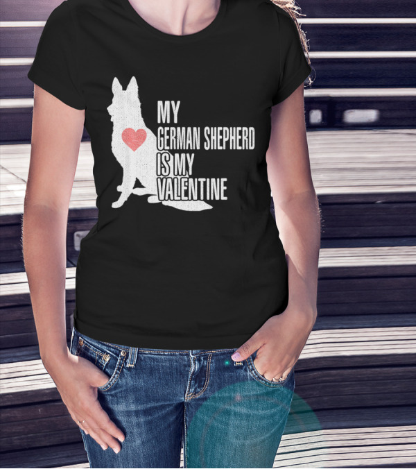 MY GERMAN SHEPHERD IS MY VALENTINE T-Shirt