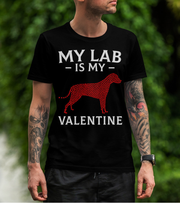 My Lab Is My Valentine Labrador Dog Love Hearts T-Shirt
