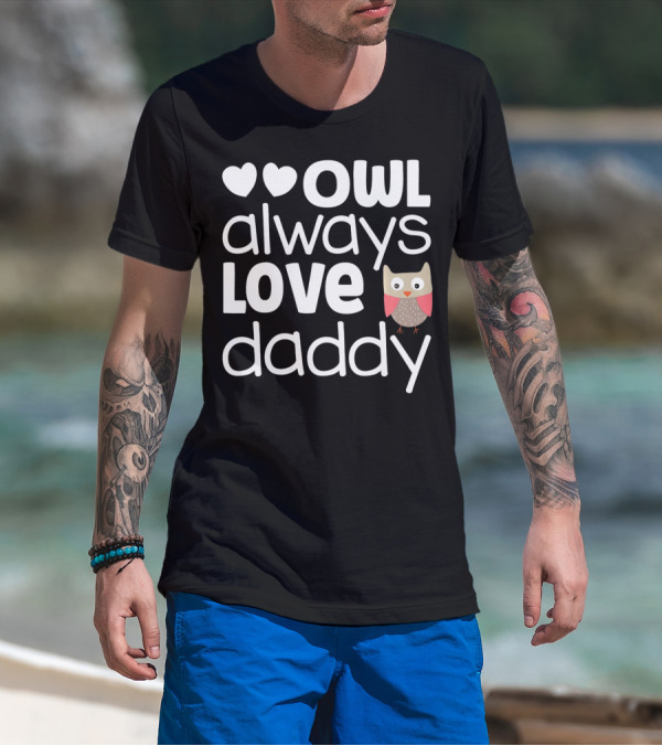 Owl Always Love Daddy Valentine Hearts Cute Owl T-Shirt