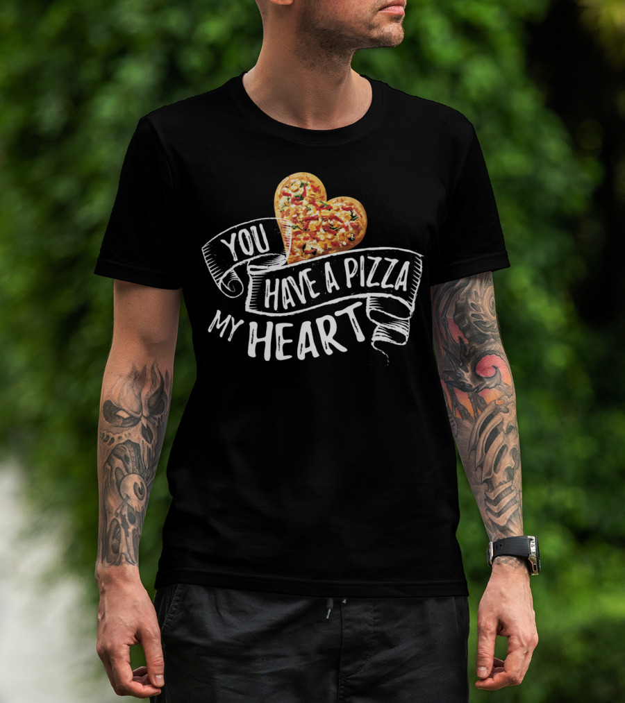 You Have A Pizza My Heart Funny Pizza Punny T-Shirt