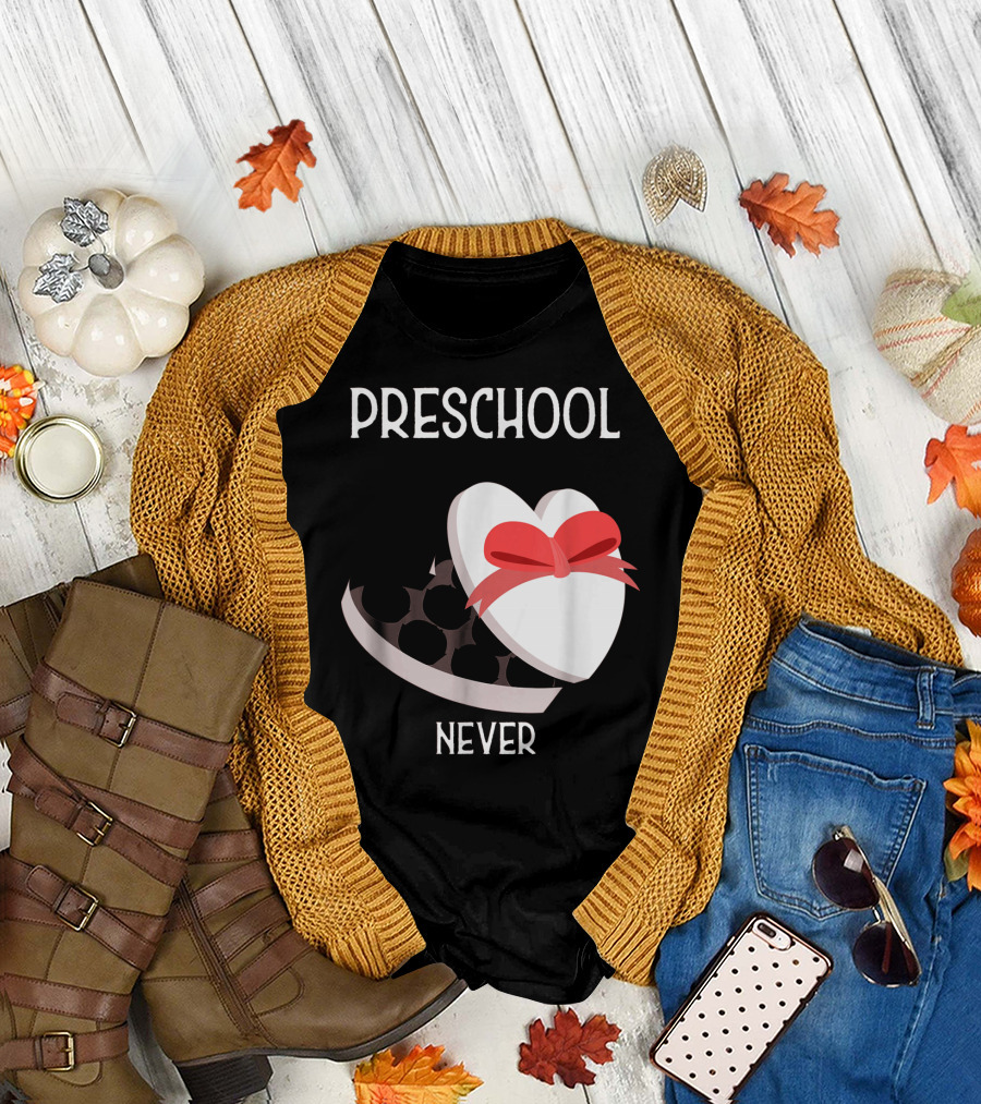 PRESCHOOL NEVER T-Shirt