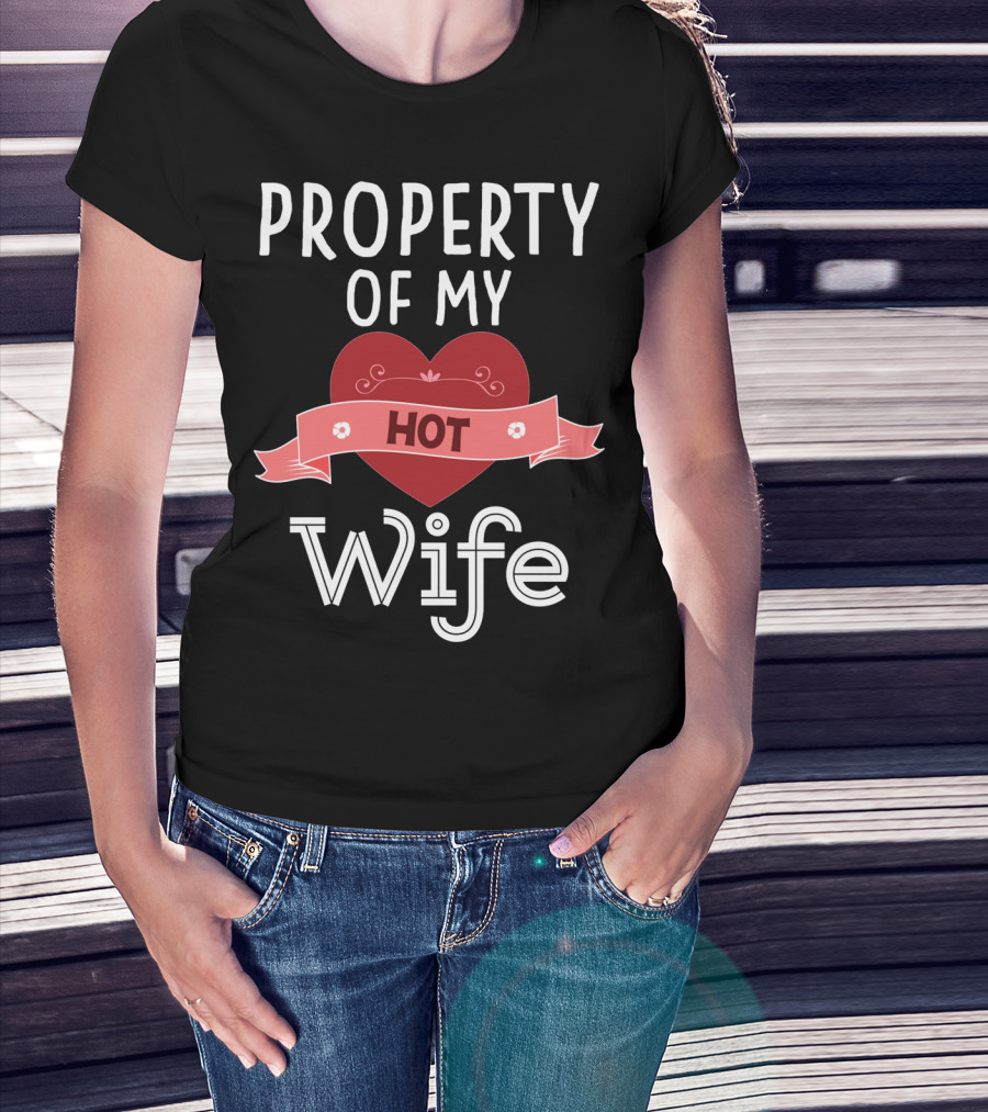 Property Of My Hot Wife Valentine Heart Banner T-Shirt
