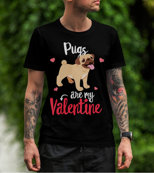 Pugs Are My Valentine With Funny Hearts And Cute Pug T-Shirt
