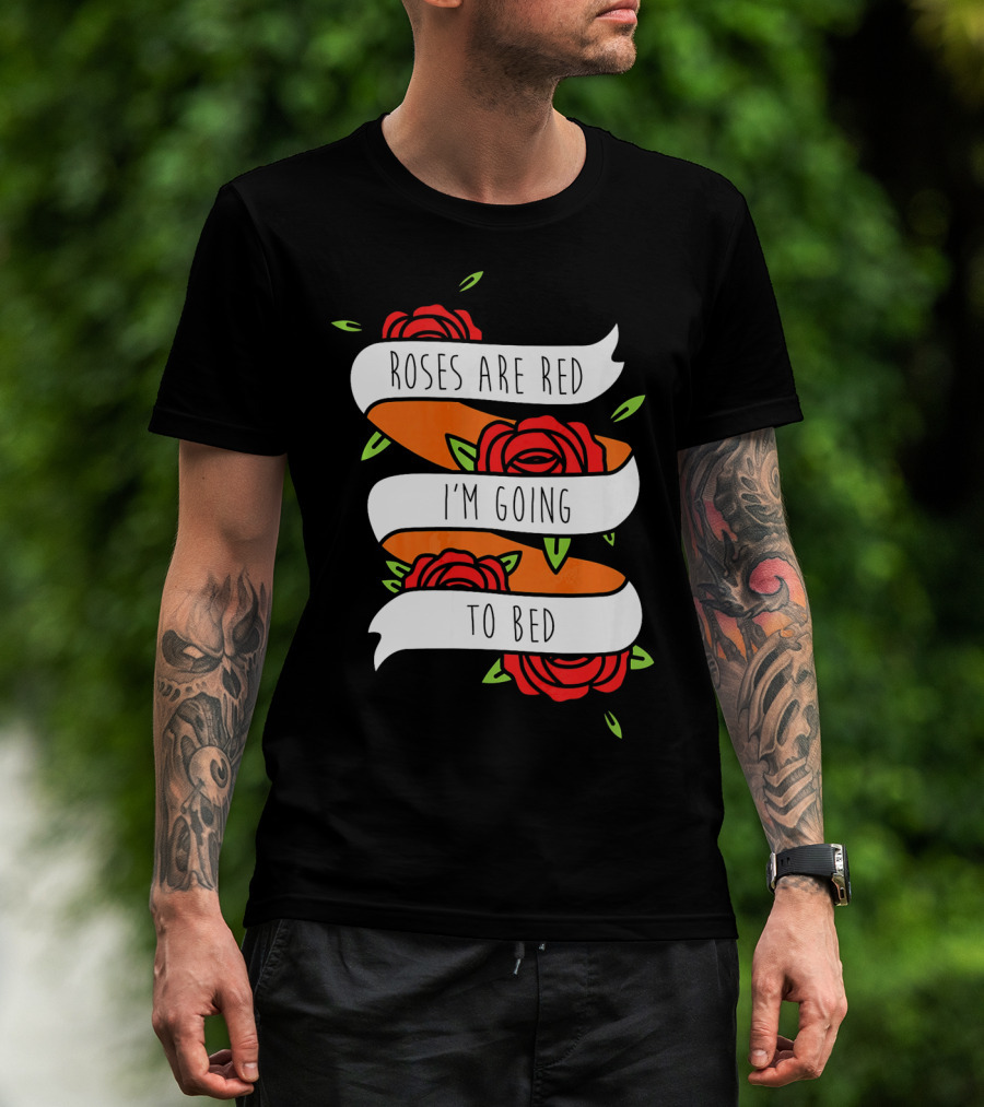 Roses Are Red I'm Going To Bed Floral Banner T-Shirt