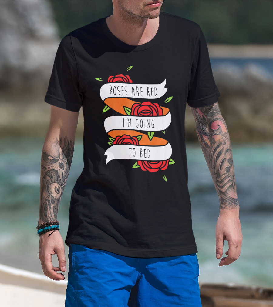 Roses Are Red I'm Going To Bed Floral Banner T-Shirt