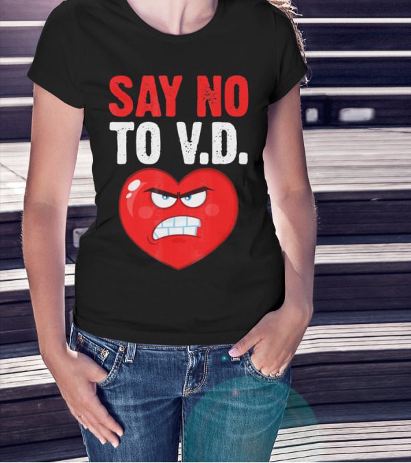 Say No To V.D. Angry Heart VD Funny Single Anti Vale T-Shirt