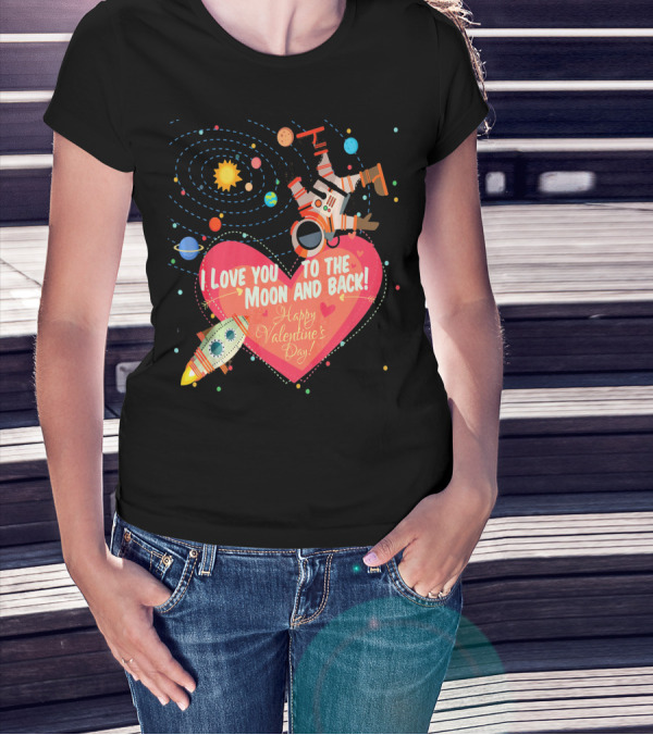 I Love You To The Moon And Back Happy Valentine's Day Astronaut And Planets T-Shirt
