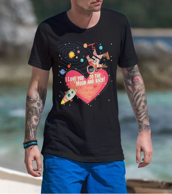 I Love You To The Moon And Back Happy Valentine's Day Astronaut And Planets T-Shirt