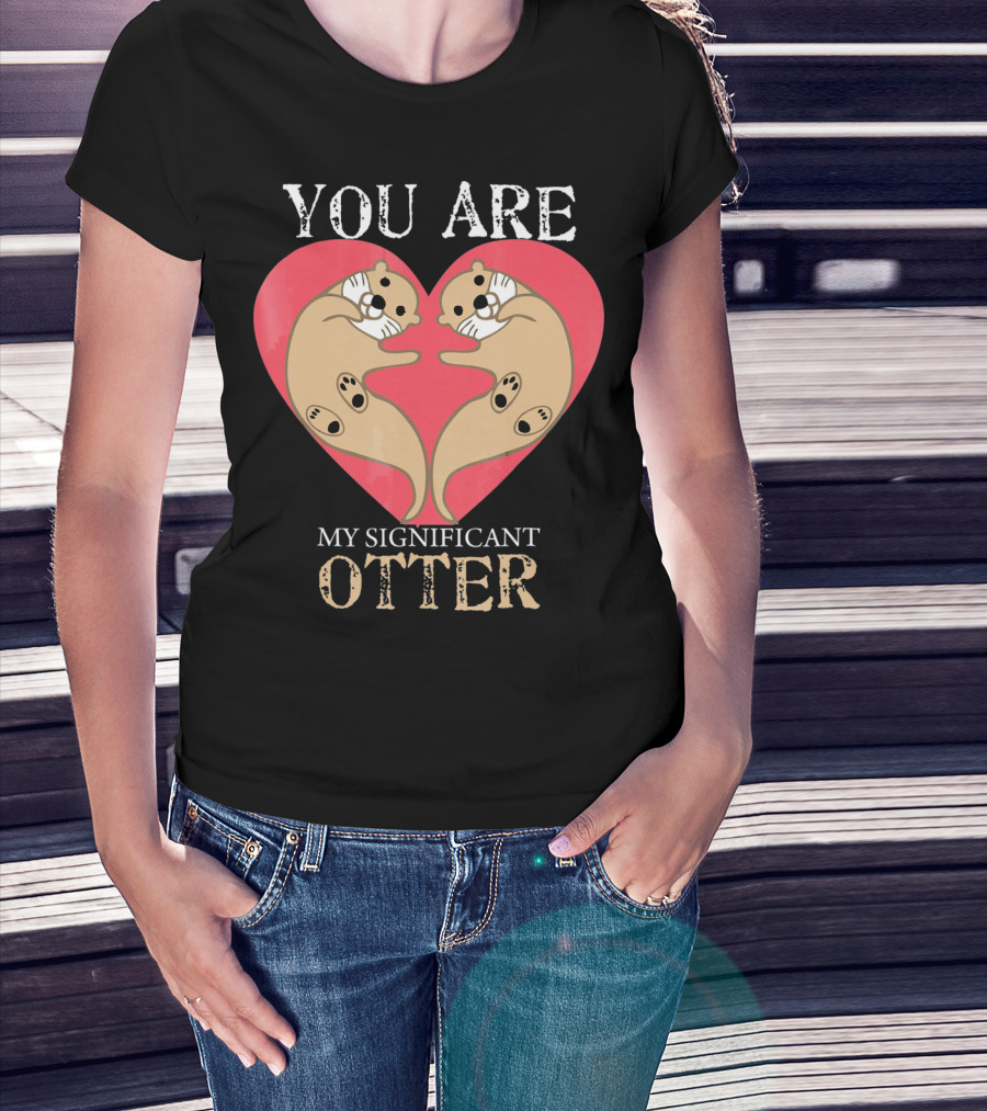 You Are My Significant Otter Couple Val Valentine's Day Cute Otters Heart T-Shirt
