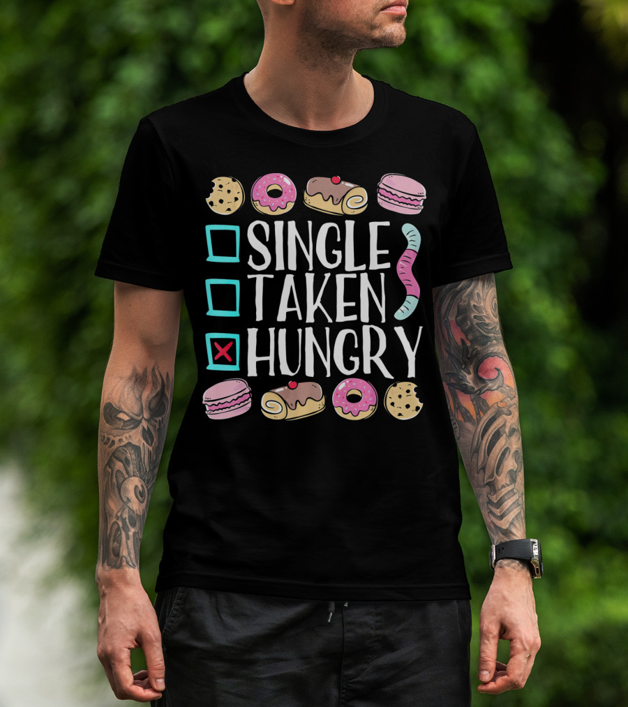 Single Taken Hungry Funny Anti Valentine Cookies Donuts And Sweets T-Shirt