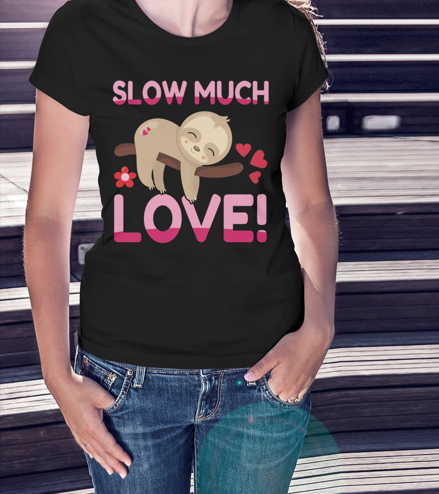 Sloth Valentine's Day Slow Much Love Hearts T-Shirt
