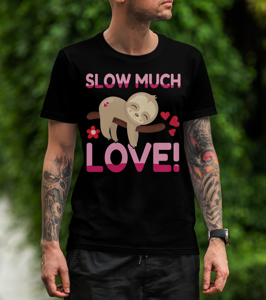 Sloth Valentine's Day Slow Much Love Hearts T-Shirt