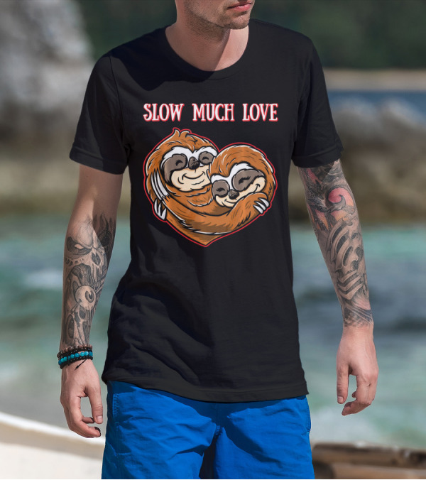 Slow Much Love Sloth Couple In Heart Hug T-Shirt