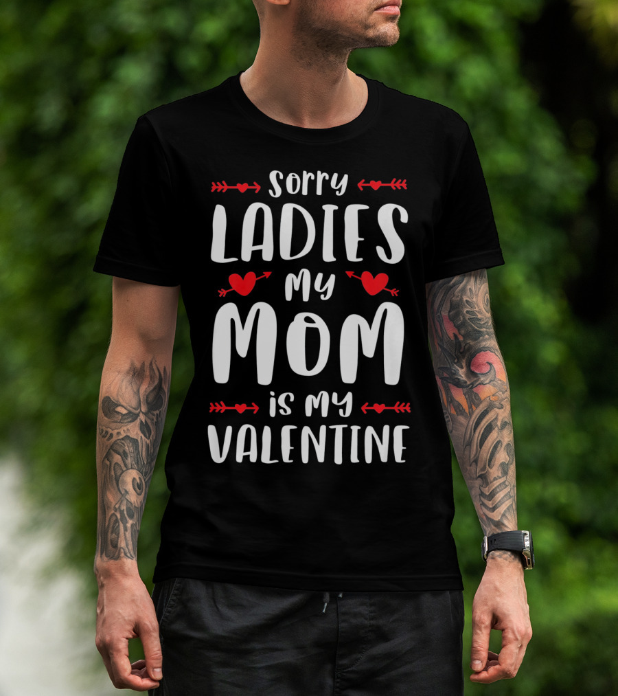 Sorry Ladies My Mom Is My Valentine Red Hearts And Arrows T-Shirt