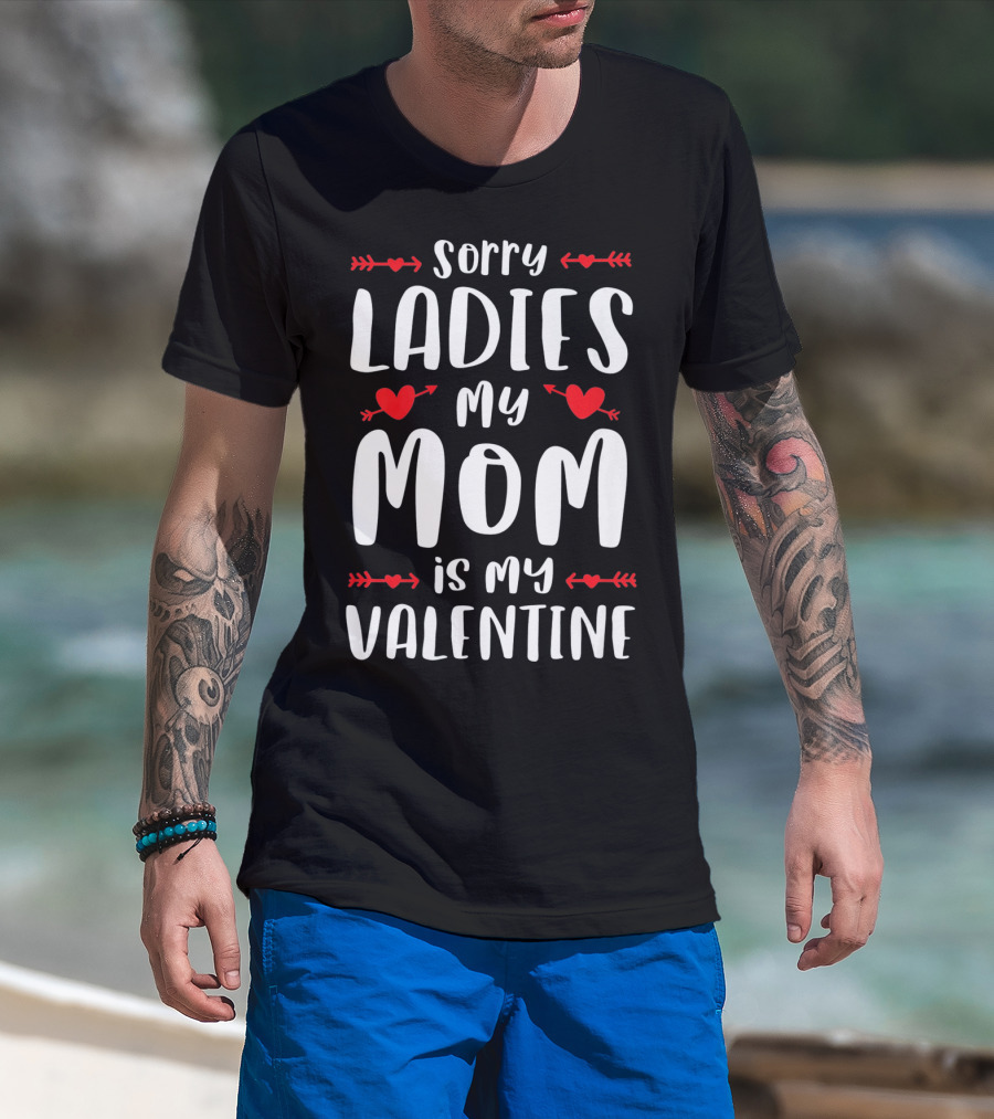 Sorry Ladies My Mom Is My Valentine Red Hearts And Arrows T-Shirt