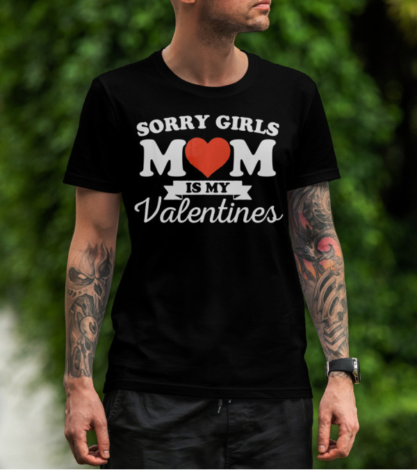 Sorry Girls Mom Is My Valentine T-Shirt