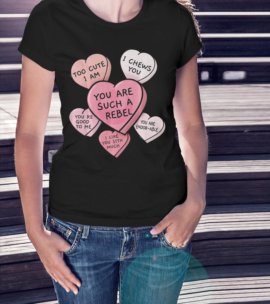 Too Cute I Am You Chews You Sith Much Rebel Endor-Able R2 Good Valentine's Hearts T-Shirt