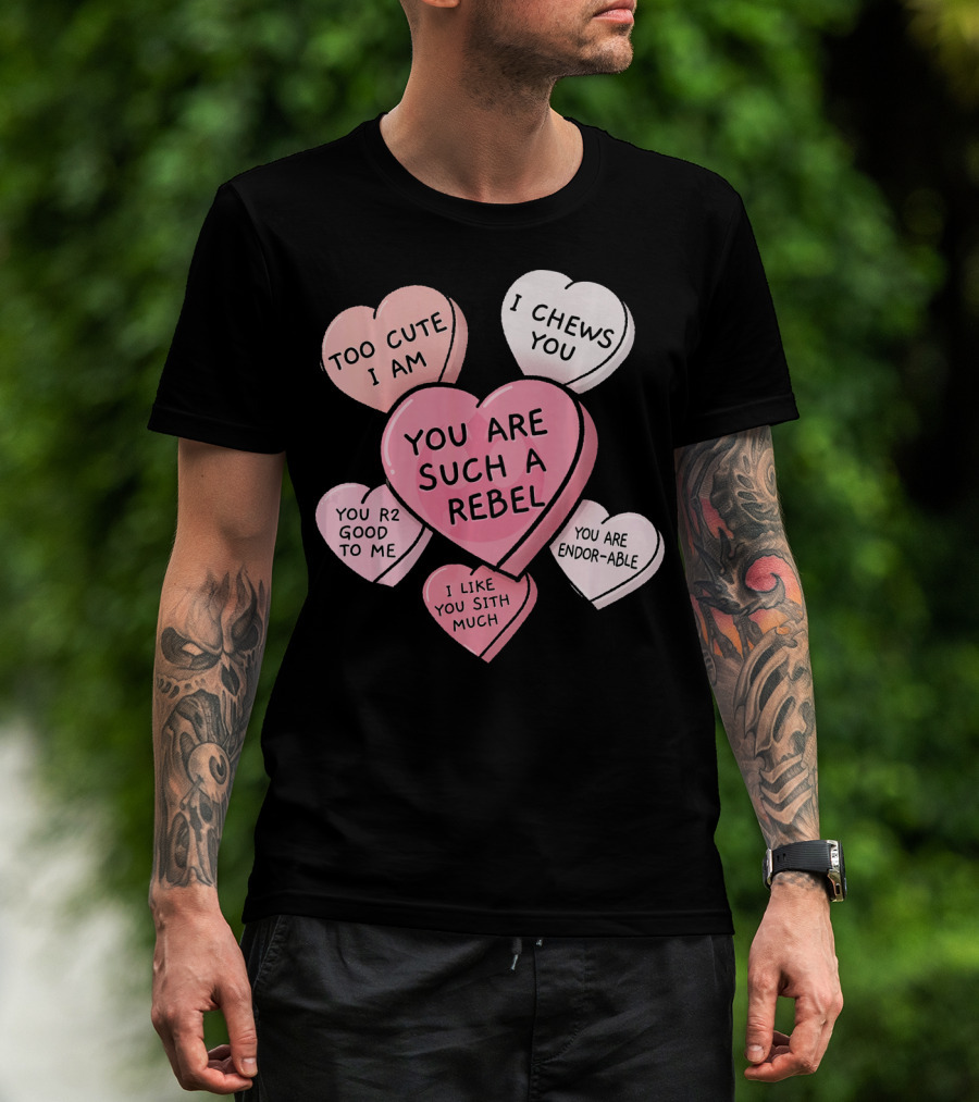 Too Cute I Am You Chews You Sith Much Rebel Endor-Able R2 Good Valentine's Hearts T-Shirt