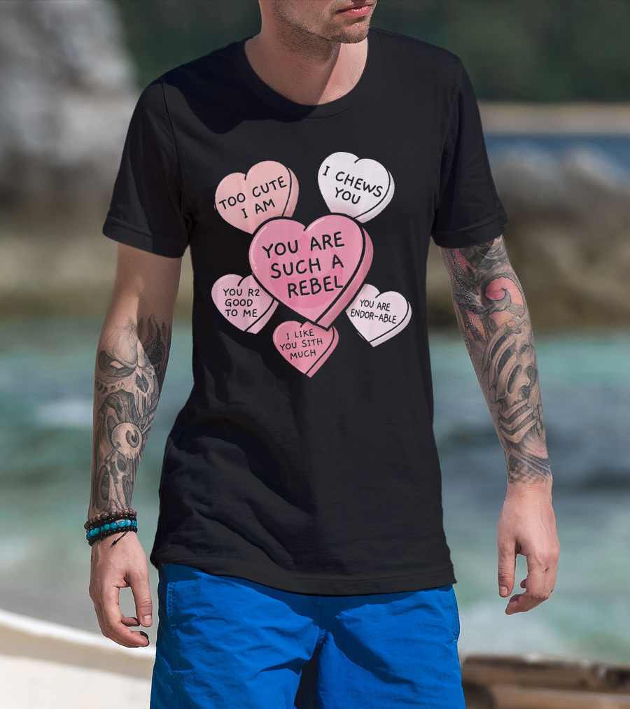 Too Cute I Am You Chews You Sith Much Rebel Endor-Able R2 Good Valentine's Hearts T-Shirt