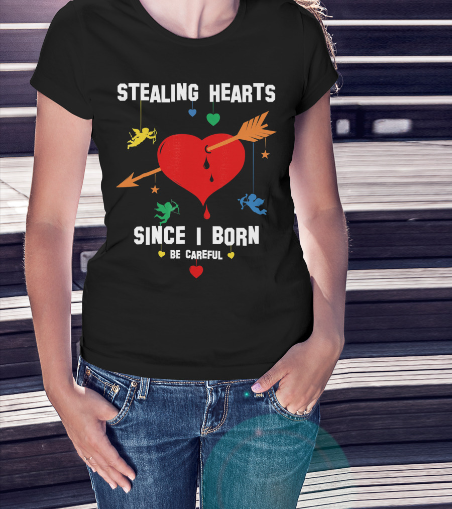 Stealing Hearts Since I Born Be Careful Cupid Valentin T-Shirt