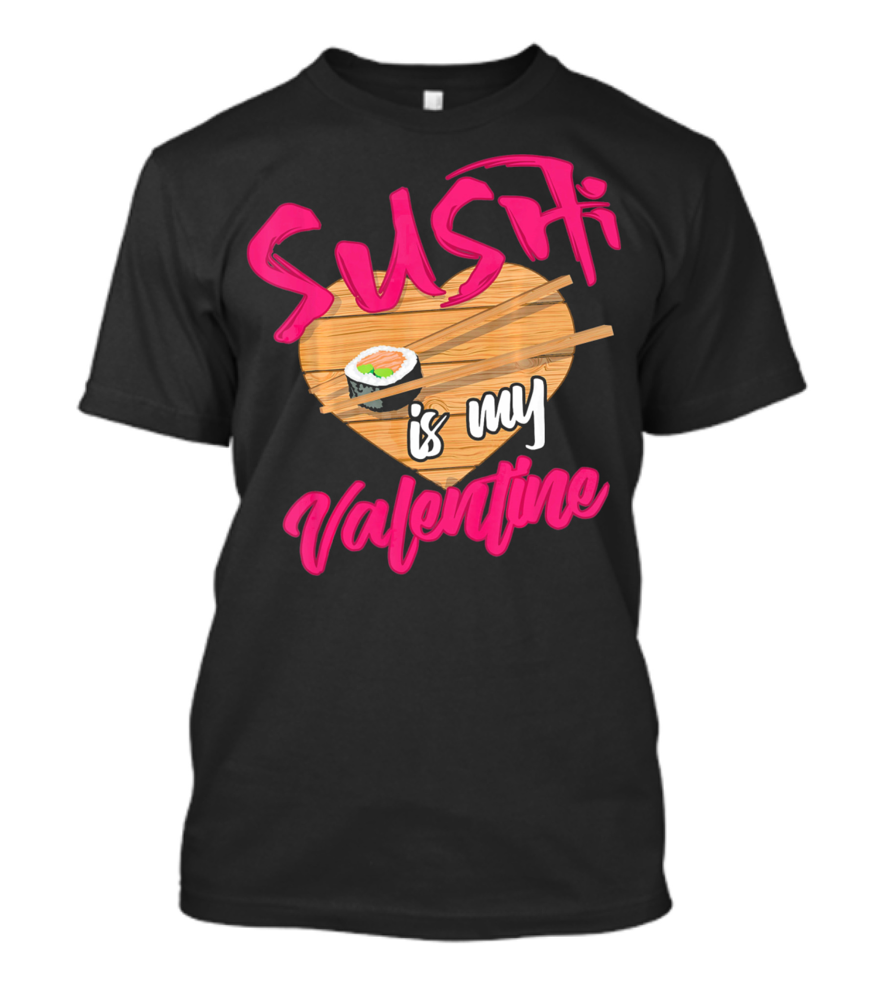 Sushi Is My Valentine Sushi Roll Heart Chopsticks T-Shirt