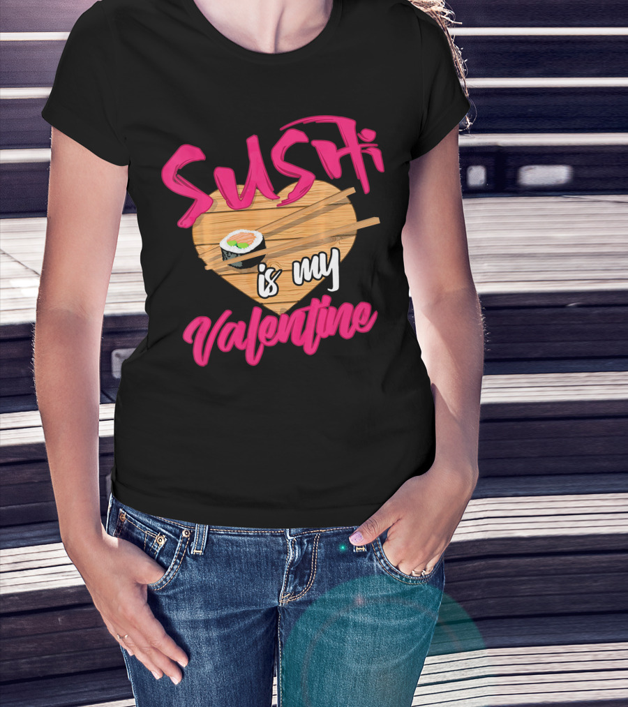 Sushi Is My Valentine Sushi Roll Heart Chopsticks T-Shirt