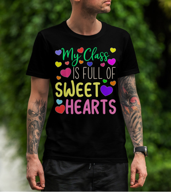 My Class Is Full Of Sweethearts Valentine's Day Teacher T-Shirt