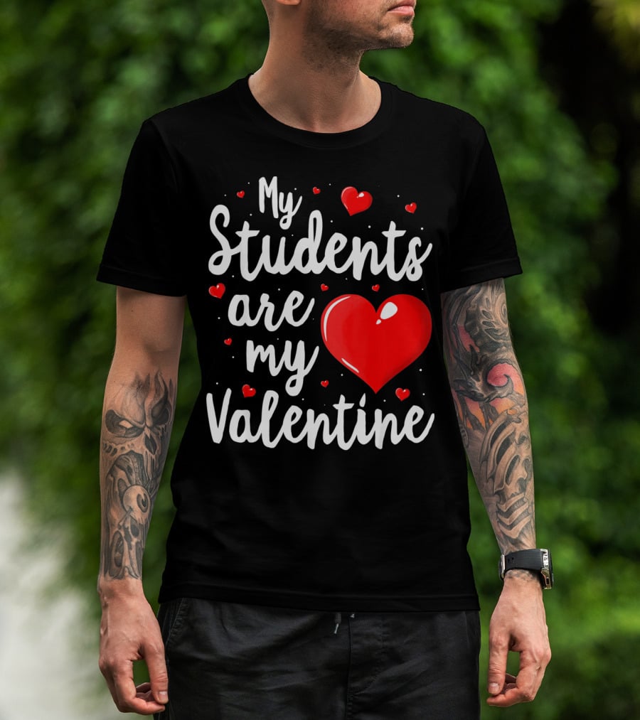 My Students Are My Valentine Teacher Valentine's Day T-Shirt
